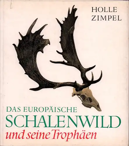 Holle, Günter / Zimpel, Herbert: Das europäische Schalenwild und seine Trophäen. Aufnahmen von Harald Lange. (Lizenzausgabe). 
