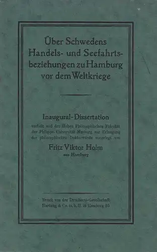 Holm, Fritz Viktor: Über Schwedens Handels- und Seefahrtsbeziehungen zu Hamburg vor dem Weltkriege. Dissertation an der Philosophischen Fakultät der Philipps-Universität Marburg. 