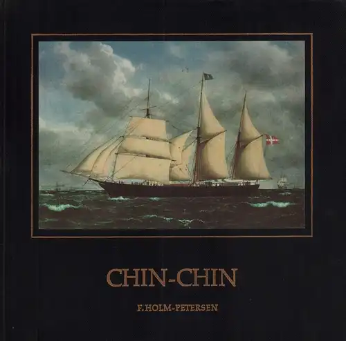 Holm-Petersen, Frode: Et piratoverfald pa Kina-kysten. Da 3. mastet barkentine Chin-Chin af Flensborg gik tabt. Chin-Chin Flensburger Barkentine 1865 an der Chinaküste von Piraten überfallen. 