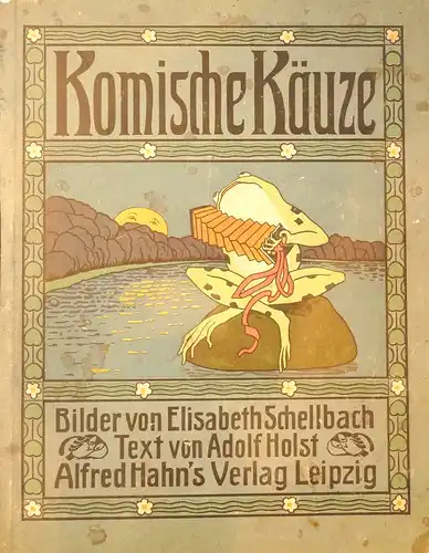 Holst, Adolf: Komische Käuze. Bilder von Elisabeth Schellbach. Mit lustigen Geschichten von Adolf Holst. 2. Aufl. 6.-10. Tsd. 