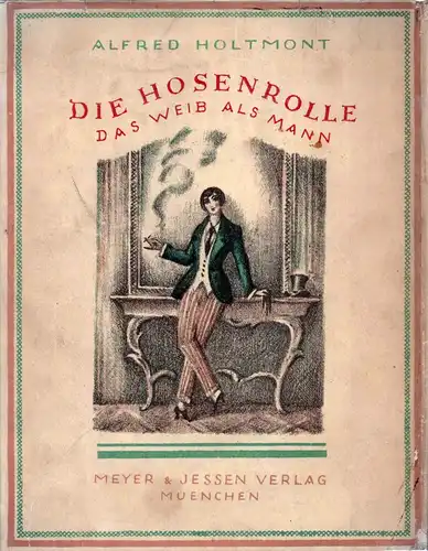 Holtmont, Alfred: Die Hosenrolle. Variationen über das Thema Das Weib als Mann. 