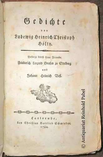 Hölty, Ludwig Heinrich Christoph: Gedichte. Besorgt durch seine Freunde Friedrich Leopold Grafen zu Stolberg und Johann Heinrich Voß. 