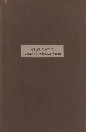 Honeit, Maria / Wegner, Matthias (Hrsg.): Gratulatio. Festschrift für Christian Wegner zum 70. Geburtstag am 9. September 1963. 