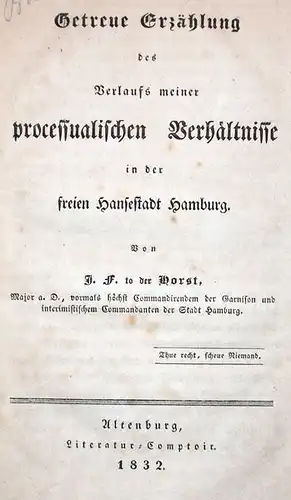 Horst, J(ohann) F(riedrich) to der: Getreue Erzählung des Verlaufs meiner processualischen Verhältnisse in der freien Hansestadt Hamburg. 