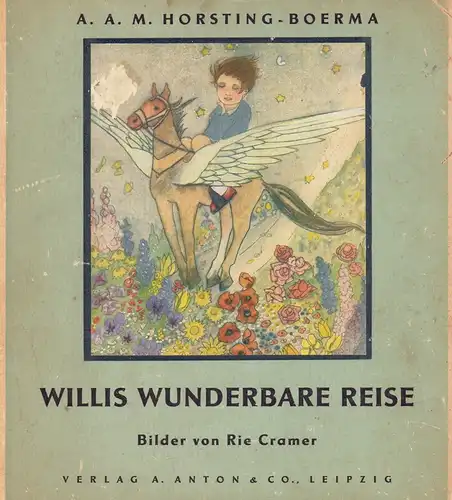 Horsting-Boerma, A.A.M. [Afira A.]: Willis wunderbare Reise. Mit zwei Buntbildern u. zahlreichen Textillustrationen von Rie Cramer. 2. Aufl.. / 10.-15. Tsd. 