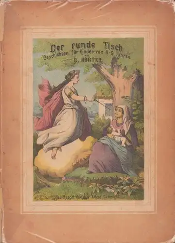 Der runde Tisch. Geschichten für Kinder von sechs bis neun Jahren. Mit sechs colorirten Zeichnungen von G. [Gustav] Bartsch. 3. Aufl.