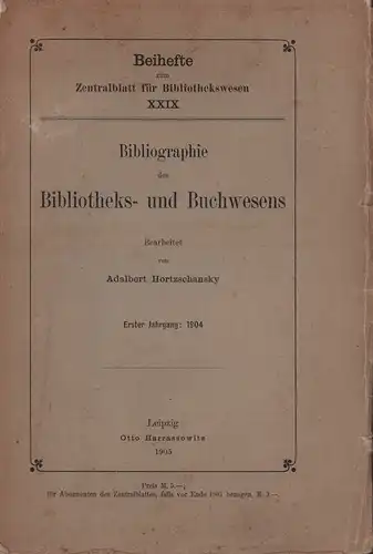 Hortzschansky, Adalbert (Bearb.): Bibliographie des Bibliotheks- und Buchwesens. JG. 1: 1904. 