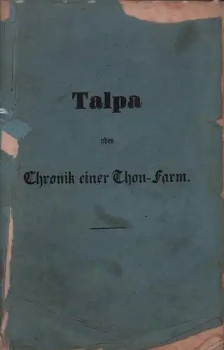 Hoskyns, Chandos Wren: Talpa, oder Chronik einer Thon-Farm. Ein Agricultur-Fragment. Aus dem Englischen frei bearbeitet u. hrsg. von Friedrich v. Thielau. 
