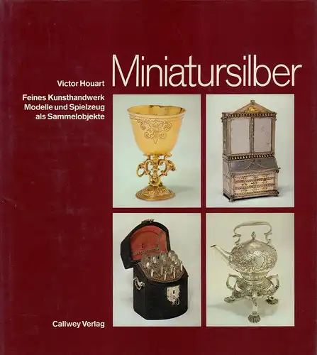 Houart, Victor: Miniatursilber. Feines Kunsthandwerk. Modelle und Spielzeug als Sammelobjekte. (Aus dem Französischen von Ursula Lindlau). 