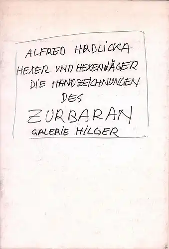 Hrdlicka, Alfred: Hexer und Hexenjäger. (Die Handzeichnungen des Zurbaran). Hrsg. von der Galerie Hilger (unter Red.von Susanne Ayoub). 