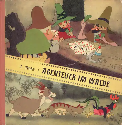 Hrubín, F. [Frantisek]: Abenteuer im Walde. Zu Bildern von Jirí Trnka unter Benützung eines alten Märchens erzählt  von F. Hrubin. (Deutsch von N. Ludwig). [2. Aufl.]. 