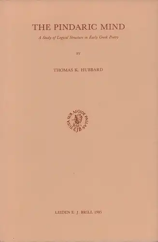Hubbard, Thomas K: The Pindaric mind. A study of logical structure in early Greek poetry. 