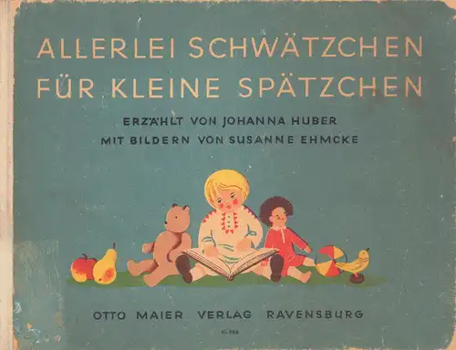 Huber, Johanna: Allerlei Schwätzchen für kleine Spätzchen. Mit Bildern von Susanne Ehmcke. 