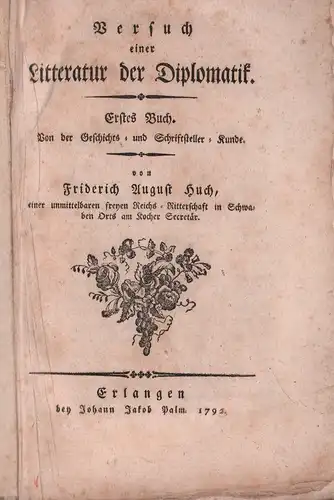 Huch, Friderich August: Versuch einer Litteratur der Diplomatik. 2 Bücher (in 1 Band). 
