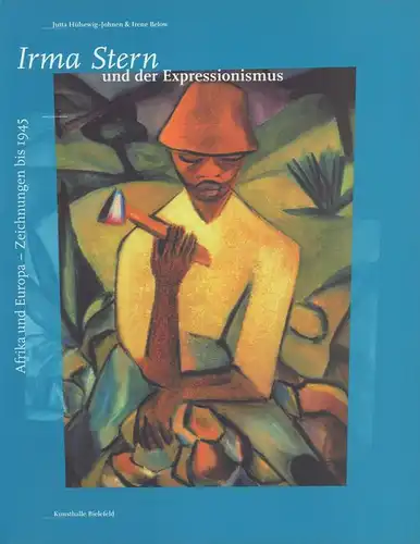 STERN, I: Irma Stern und der Expressionismus. Afrika und Europa. Bilder und Zeichnungen bis 1945. 