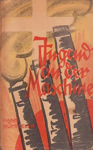 Hümmeler, Hans [Sauerland, Hans]: Jugend an der Maschine. Mit 4 Bildern (und Schutzumschlag) von Rudolf Schlichter. 