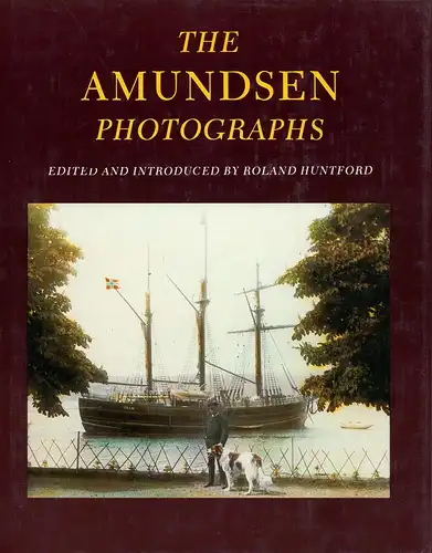 Huntford, Roland (Hrsg.): The Amundsen Photographs. Edited and introduced by Roland Huntford. 