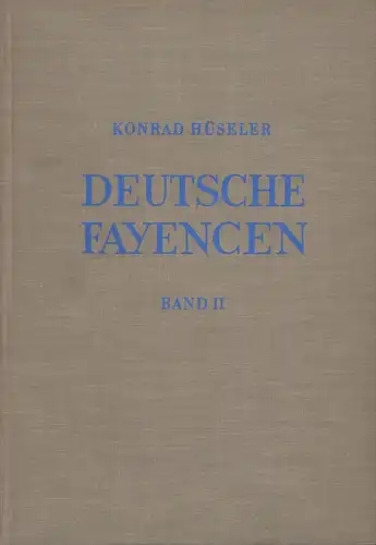 Hüseler, Konrad: Deutsche Fayencen. Ein Handbuch der Fabriken ihrer Meister und Werke. BAND 2 (von 3) apart. 