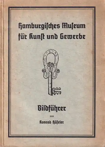 Hüseler, Konrad: Hamburgisches Museum für Kunst und Gewerbe. Bildführer. 