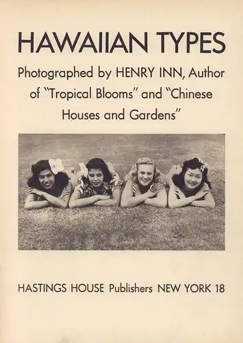 Inn, Henry.: Hawaiian types. Photographed by Henry Inn, author of "Tropical blooms" and "Chinese houses and gardens". (Introduction by Andrew W. Lind). 
