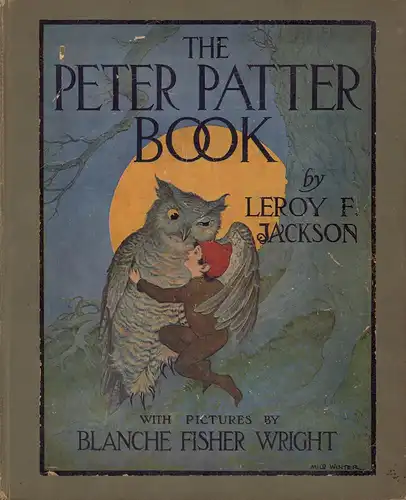 Jackson, Leroy F. [Freeman]: The Peter Patter book. Rimes for children. (With pictures by Blanche Fisher Wright). 
