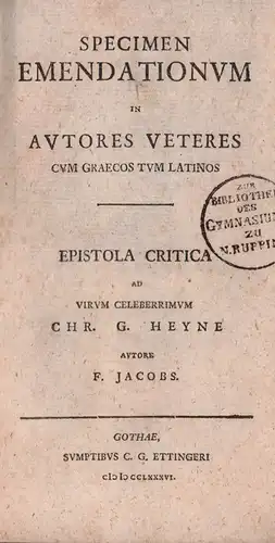 Jacobs, Friedrich Christian Wilhelm.: Specimen emendationum in auctores veteres cum graecos tum latinos. Epistola critica ad virum celeberrimum Chr. G. Heyne autore F. Jacobs. 