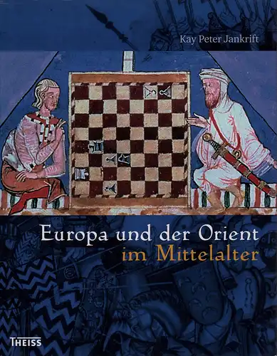 Jankrift, Kay Peter: Europa und der Orient im Mittelalter. (Lizenz der Wissenschaftlichen Buchgesellschaft). 
