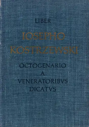 Jazdzewski, Konrad (Hrsg.): Liber Iosepho Kostrzewski octogenario  a veneratoribus dicatus. 