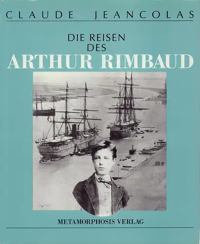 Jeancolas, Claude: Die Reisen des Arthur Rimbaud. (Aus dem Franz. übers. von Antje Pehnt). 