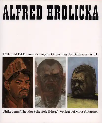 Jenni, Ulrike / Scheufele, Theodor (Hrsg.): Alfred Hrdlicka. Texte und Bilder zum sechzigsten Geburtstag des Bildhauers A. H. 