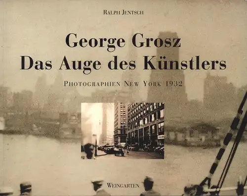 Jentsch, Ralph: George Grosz. Das Auge des Künstlers. Photographien, New York 1932. 