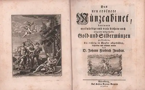 Das neu eröfnete Münzcabinet, darinnen merkwürdige und viele bishero noch nirgends mitgetheilte Gold- und Silbermünzen zu finden, die richtig in Kupfer abgebildet, beschrieben und erläutert werden. Tl. 1 [von 4] apart, Joachim, Johann Friedrich