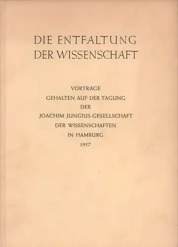 Jungius, Joachim.: Die Entfaltung der Wissenschaft. Zum Gedenken an Joachim Jungius (1587-1657). Vorträge, gehalten auf der Tagung der Joachim Jungius-Gesellschaft der Wissenschaften, Hamburg, am 31...