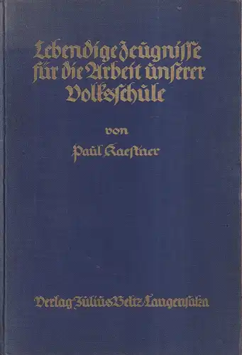 Kaestner, Paul (Hrsg.): Lebendige Zeugnisse für die Arbeit unserer Volksschule. 1.-5. Tsd. 