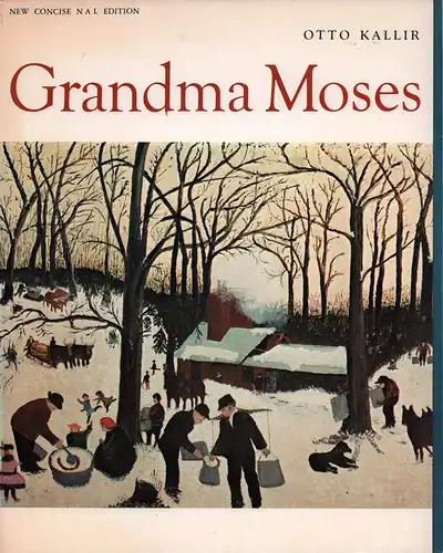 Kallir, Otto: Grandma Moses. New concise N A L (New American Library) edition. (An abridgment of the 1973 ed.). 