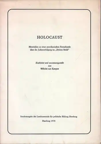 Kampen, Wilhelm van (Hrsg.): Holocaust. Materialien zu einer amerikanischen Fernsehserie über die Judenverfolgung im "Dritten Reich". Erarbeitet u. zusammengestellt von W. van Kampen. Sonderausgabe der Landeszentrale für politische Bildung Hamburg. 