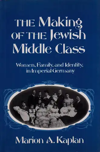 Kaplan, Marion A: The making of the Jewish middle class. Women, family, and identity in imperial Germany. 