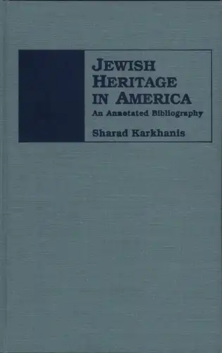 Karkhanis, Sharad: Jewish heritage in America. An annotated bibliography. Foreword by Henry L. Feingold, preface by Leon M. Goldstein. 
