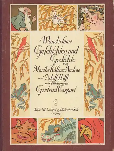 Kästner-Andrae, Marthe / Holst, Adolf: Wundersame Geschichten und Gedichte. Mit Bildern von Gertrud Caspari. (1.-4. Aufl.). 