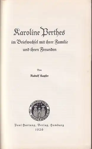 Kayser, Rudolf (Hrsg.): Karoline Perthes im Briefwechsel mit ihrer Familie und ihren Freunden. [1793-1821]. 