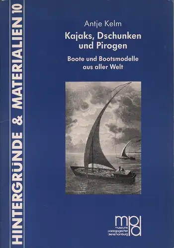 Kelm, Antje: Kajaks, Dschunken und Pirogen. Boote  und Bootsmodelle aus aller Welt. Hrsg. vom Museumspädagogischen Dienst der Kulturbehörde Hamburg. 