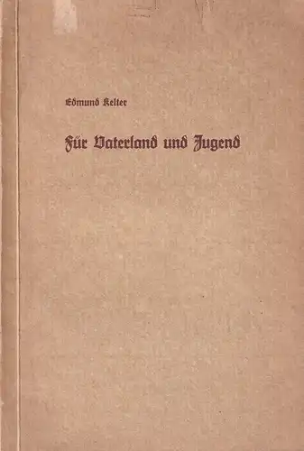 Kelter, Edmund: Für Vaterland und Jugend. Reden und Ansprachen. (Hrsg. v. Fritz Ulmer). 