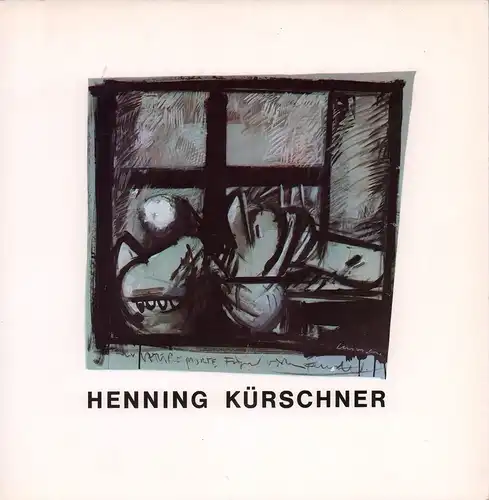 Kempas, Thomas) (Bearb.): Henning Kürschner. Bilder 1969-1983. (Katalog zur Ausstellung im) Haus am Waldsee, Berlin, 1983/1984. 