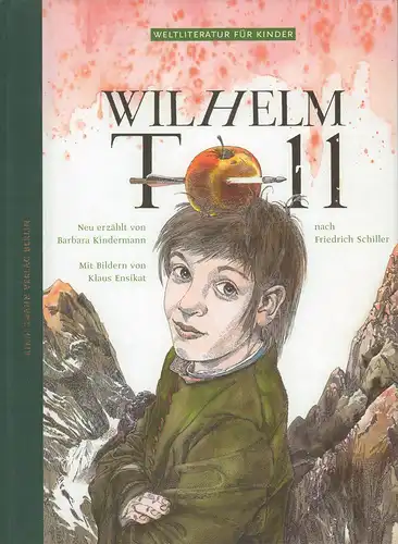 Kindermann, Barbara: Wilhelm Tell, nach Friedrich Schiller. Neu erzählt von Barbara Kindermann. Mit Bildern von Klaus Ensikat. (1. Aufl.). 