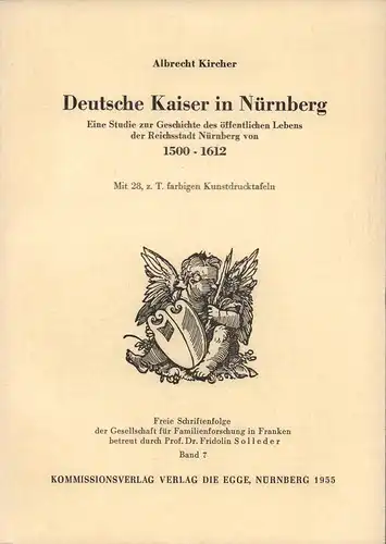 Kircher, Albrecht: Deutsche Kaiser in Nürnberg. Eine Studie zur Geschichte des öffentlichen Lebens der Reichsstadt Nürnberg von 1500-1612. 