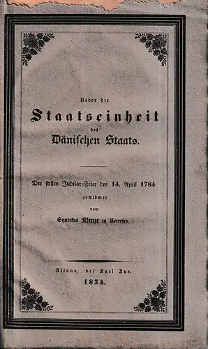 Klenze, [Karl Friedrich Hermann]: Ueber die Staatseinheit des Dänischen Staats. Eine staatswissenschaftliche Skizze aus dem Gesichtspunkte des historischen Rechts. Der stillen Jubilar-Feier des 14. April 1784 gewidmet. 