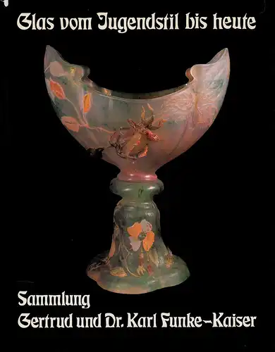 Glas vom Jugendstil bis heute. Sammlung Gertrud u. Dr. Karl Funke-Kaiser, Klesse, Brigitte