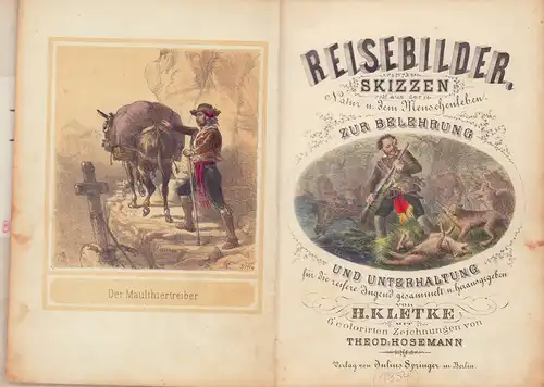 Kletke, H. [ Hermann] (Hrsg.): Reisebilder. Skizzen aus der Natur u. dem Menschenleben. Zur Belehrung und Unterhaltung für die reifere Jugend gesammelt u. hrsg. von H. Kletke. Mit 6 colorirten Zeichnungen von Theod. Hosemann. 