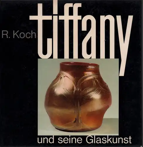 Koch, Robert: Louis C. Tiffany und seine Glaskunst. (Aus dem Englischen von Lolo u. Mikael Hallström). 
