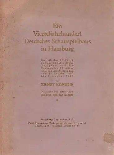 Koehne, Ernst: Ein Vierteljahrhundert Deutsches Schauspielhaus in Hamburg. Statistischer Rückblick auf die künstlerische Tätigkeit und die Personalverhältnisse während des Zeitraumes vom 15. Septbr. 1900 bis.. 